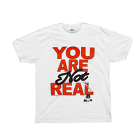YOU ARE NOT REAL SHIRT