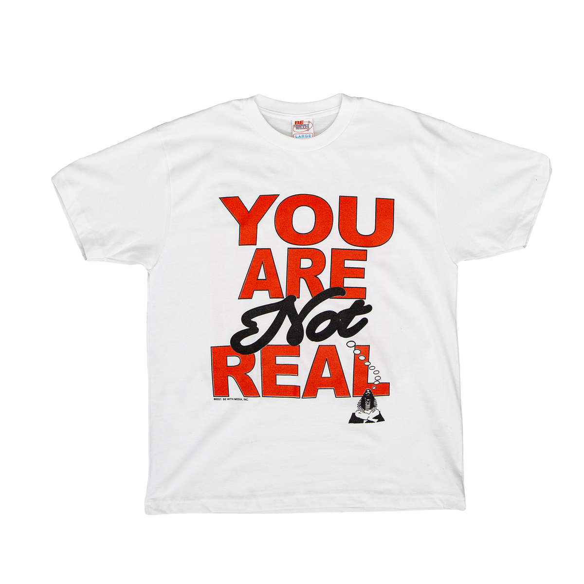 YOU ARE NOT REAL SHIRT
